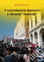 Il commissario Navarrini e venezia «mutante» libro