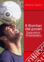 Il bomber dei poveri. Gioacchino Prisciandaro libro