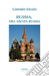 Russia, mia amata Russia libro di Strada Corrado