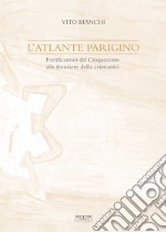 L'atlante parigino. Fortificazioni del Cinquecento alle frontiere della cristianità libro