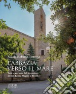 L'abbazia verso il mare. Fatti e persone del monastero di San Leone Magno a Bitonto libro