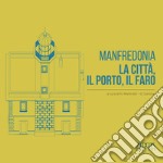 Manfredonia. La città, il porto, il faro libro