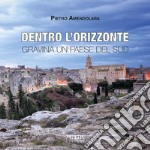 Dentro l'orizzonte. Gravina un paese del Sud libro