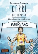 Corri che ti passa. Manuale semiserio del runner libro