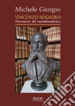 Vincenzo Rogadeo. Precursore del meridionalismo