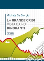 La grande crisi vista da noi ignoranti