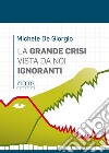 La grande crisi vista da noi ignoranti libro