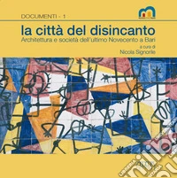 La città del disincanto. Architettura e società dell'ultimo Novecento a Bari