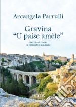 Gravína «U paíse amête». Raccolta di poesie in vernacolo e in italiano