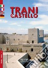 Trani. Il castello. Ediz. italiana, francese, inglese e tedesca libro