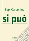 Si può libro di Costantino Bepi