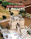 Puglia fortificata. Le masserie. Ediz. illustrata libro