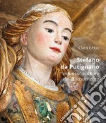 Stefano da Putignano. «Virtuoso» scultore del Rinascimento libro