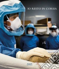 Io resto in corsia. In prima linea al Policlinico di Bari in tempo di Covid libro