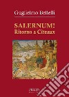 Salernum! Ritorno a Cîteaux libro di Bellelli Guglielmo