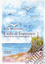 Il volo di Francesco. Storia di un eroe involontario libro