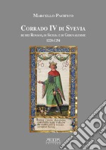 Corrado IV di Svevia re dei romani di Sicilia e di Gerusalemme (1228-1254) libro