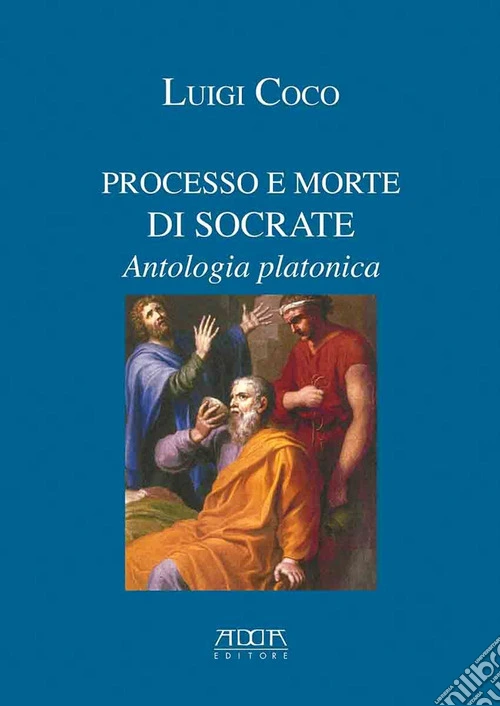 Processo e morte di Socrate. Antologia platonica