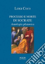 Processo e morte di Socrate. Antologia platonica libro