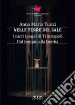 Nelle terre del sale. I sacri ipogei di Trinitapoli. Dal tempio alla tomba libro