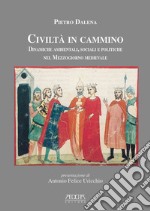 Civiltà in cammino. Dinamiche ambientali, sociali e politiche nel Mezzogiorno medievale libro