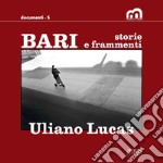 Bari. Storie e frammenti. Catalogo della mostra (Bari, Museo Civico, 29 marzo-1 maggio 2022. Ediz. illustrata libro