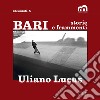 Bari. Storie e frammenti. Catalogo della mostra (Bari, Museo Civico, 29 marzo-1 maggio 2022. Ediz. illustrata libro