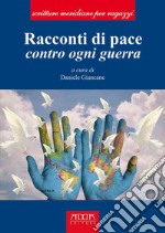 Racconti di pace. Contro ogni guerra libro