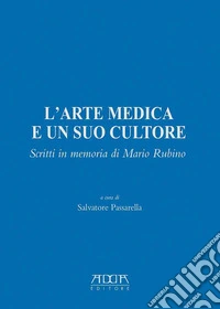 L'arte medica e un suo cultore. Scritti in memoria di Mario Rubino libro