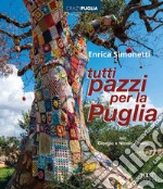 Tutti pazzi per la Puglia. Ediz. a colori libro