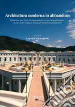 Architettura moderna in abbandono. Riflessioni per il suo riconoscimento e la sua significazione. Il caso della Puglia e alcune prospettive internazionali