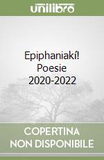 Epiphaniakí! Poesie 2020-2022 libro