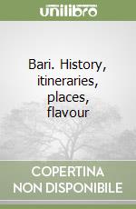 Bari. History, itineraries, places, flavour libro