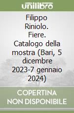 Filippo Riniolo. Fiere. Catalogo della mostra (Bari, 5 dicembre 2023-7 gennaio 2024) libro