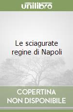 Le sciagurate regine di Napoli