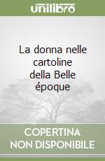La donna nelle cartoline della Belle époque libro