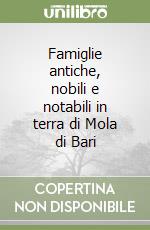 Famiglie antiche, nobili e notabili in terra di Mola di Bari libro