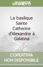 La basilique Sainte Catherine d'Alexandrie à Galatina libro