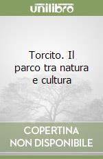 Torcito. Il parco tra natura e cultura libro