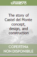 The story of Castel del Monte concept, design, and construction libro