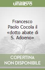 Francesco Paolo Cocola il «dotto abate di S. Adoeno» libro