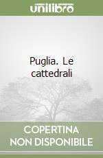 Puglia. Le cattedrali libro