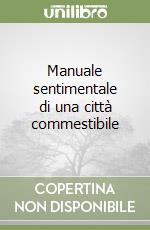 Manuale sentimentale di una città commestibile