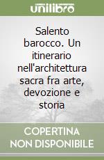 Salento barocco. Un itinerario nell'architettura sacra fra arte, devozione e storia libro