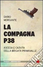 La Compagna P38. Ascesa e caduta della Brigata Primavalle libro