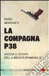 La Compagna P38. Ascesa e caduta della Brigata Primavalle libro