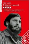 Il libretto rosso di Cuba. Il Líder Maximo spiega la giustizia sociale e difende la causa della rivoluzione libro