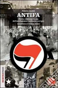 Antifa. Storia contemporanea dell'antifascismo militante europeo