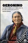 La mia storia. Autobiografia di un guerriero apache libro