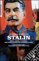 Il libretto rosso di Stalin. Storia, politica, rivoluzione. Opere scelte del padre del socialismo sovietico libro